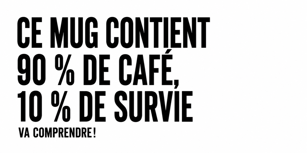 Design du mug 90% Café 10% Survie : composition humour en capitales noires, série Va comprendre !