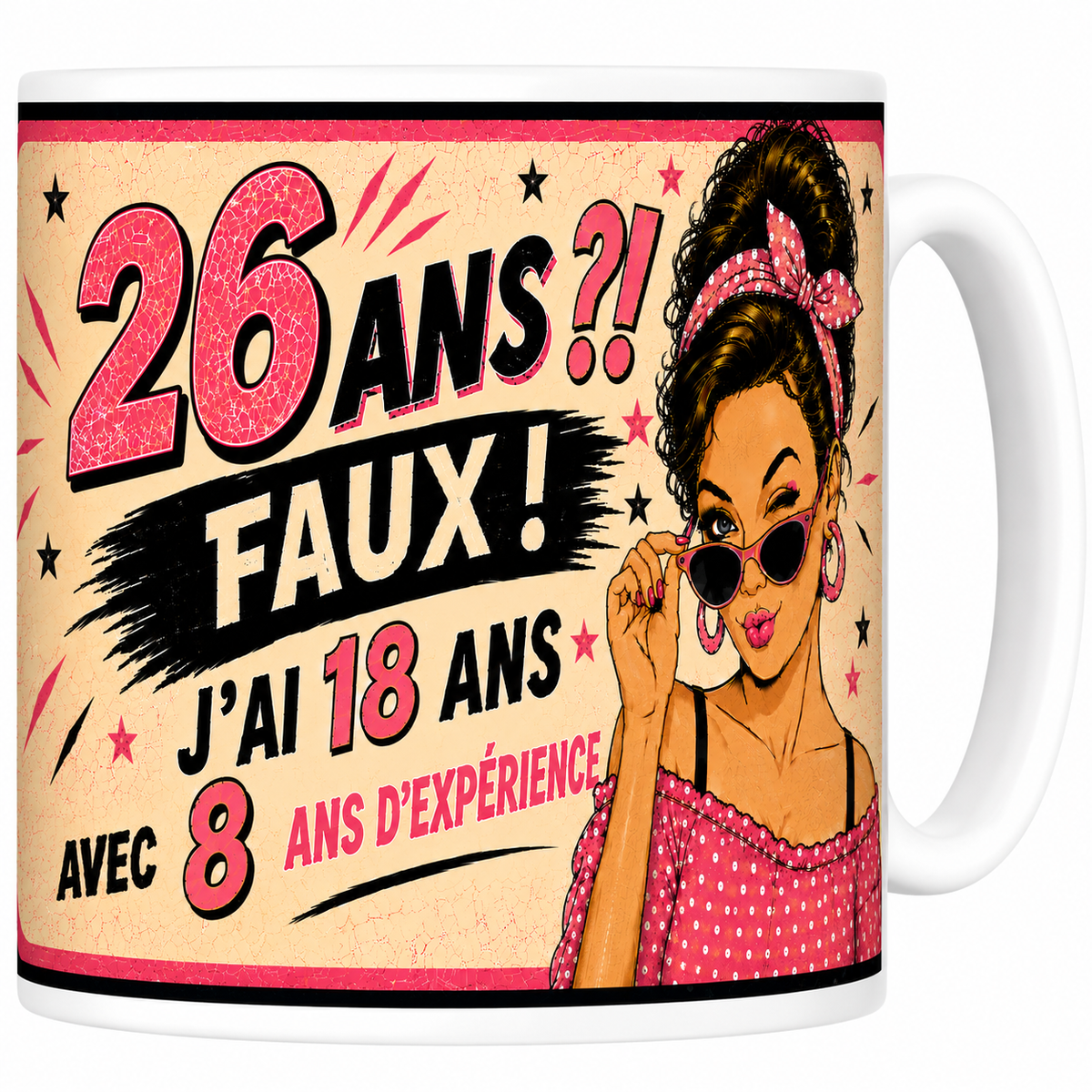 Mug céramique 330 ml anniversaire femme 26 ans : « 26 ans ?! Faux ! J'ai 18 ans avec 8 ans d'expérience » #âge_26 ans