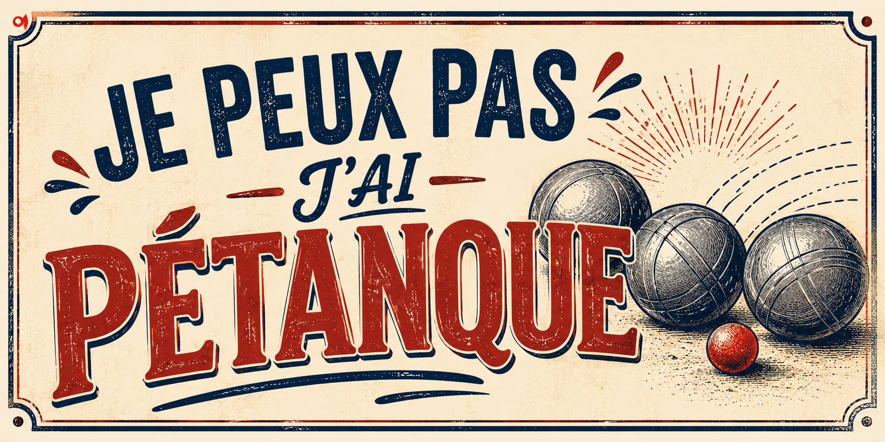 Visuel Je peux pas j'ai pétanque : trois boules en acier, cochonnet rouge et cadre vintage bleu et rouge