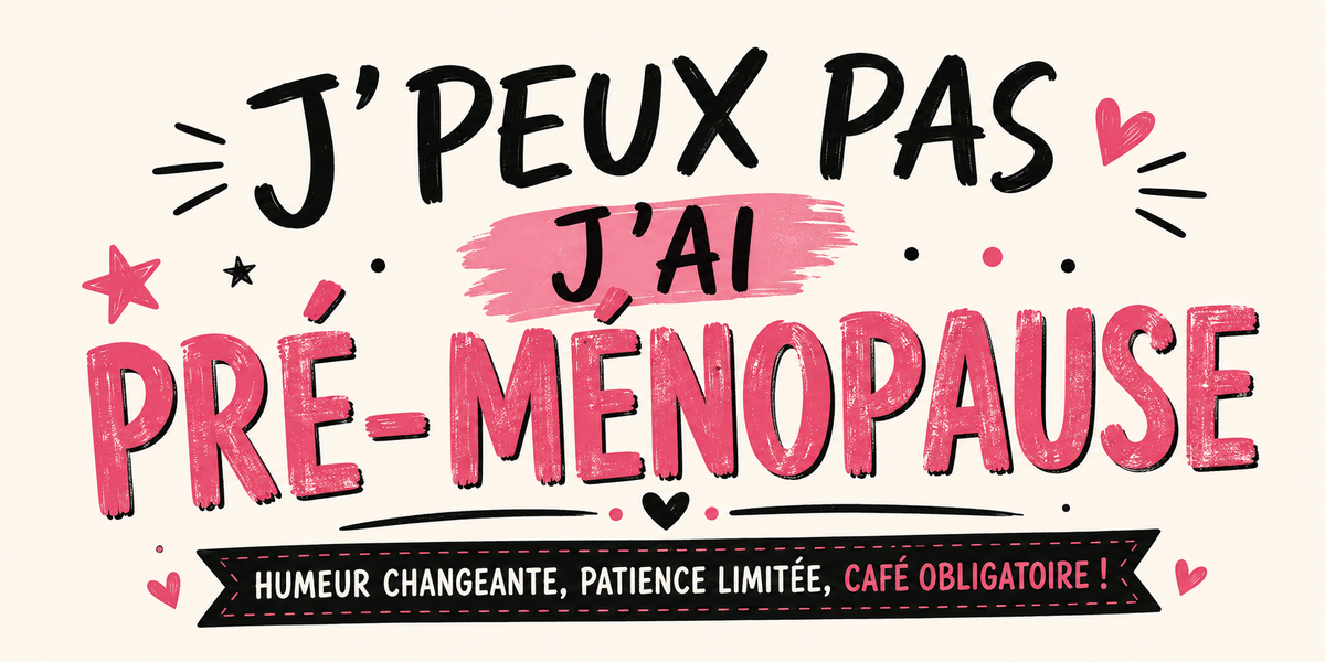 Visuel « J'peux pas j'ai pré-ménopause — humeur changeante, patience limitée, café obligatoire ! »