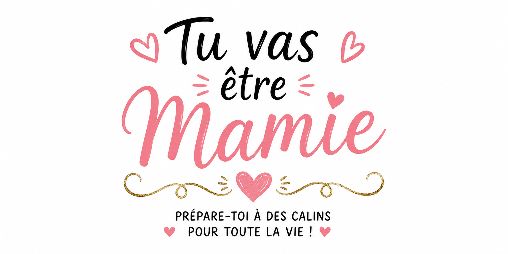 Visuel typographique Tu vas être Mamie, prépare-toi à des câlins pour toute la vie, rose et or