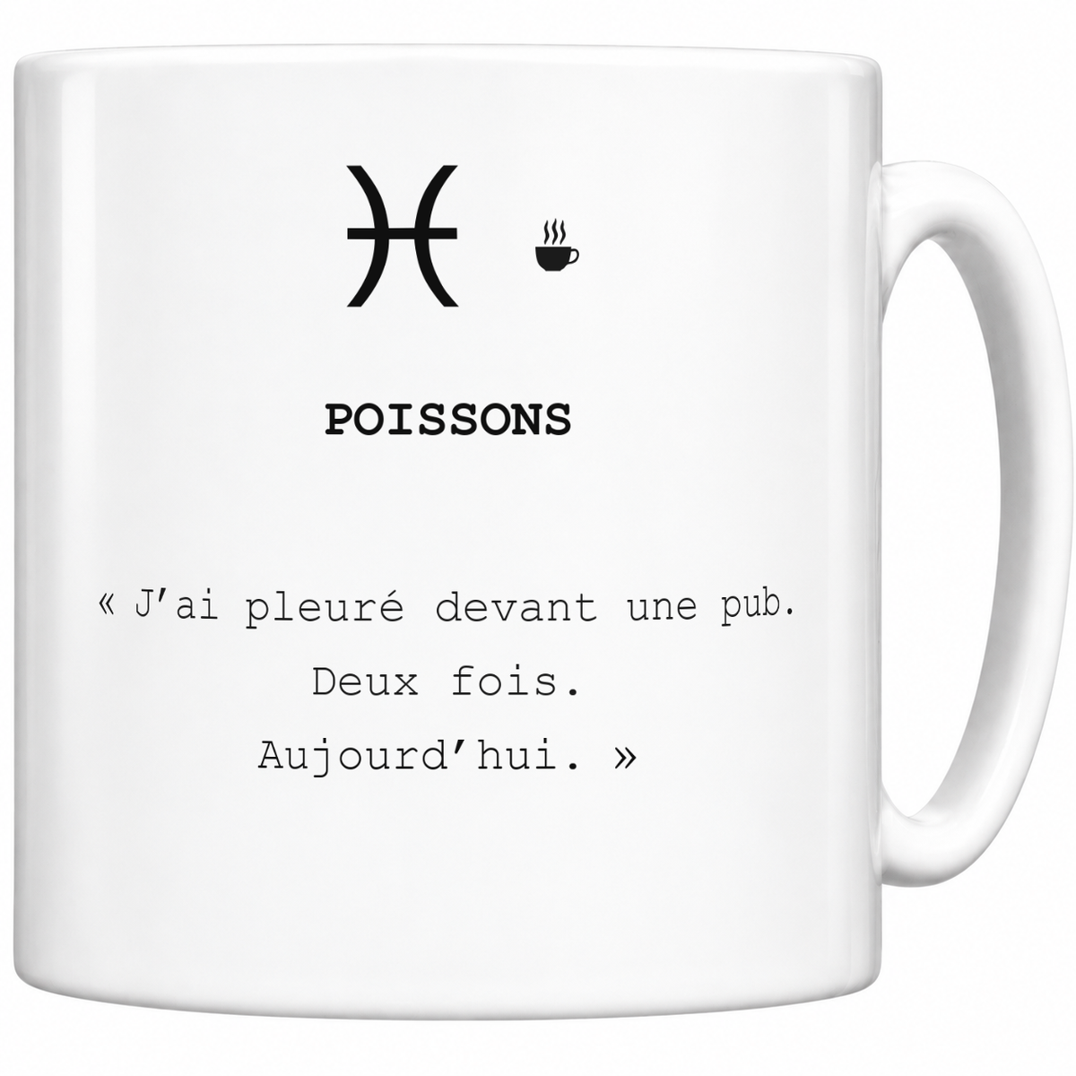 Mug blanc céramique 330 ml signe Poissons ♓ : symbole noir, nom POISSONS et phrase sarcastique « J’ai pleuré devant une pub. Deux fois. Aujourd’hui. »