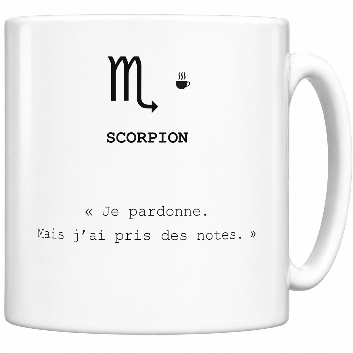 Mug blanc céramique 330 ml signe Scorpion ♏ : symbole noir, nom SCORPION et phrase sarcastique « Je pardonne. Mais j’ai pris des notes. »