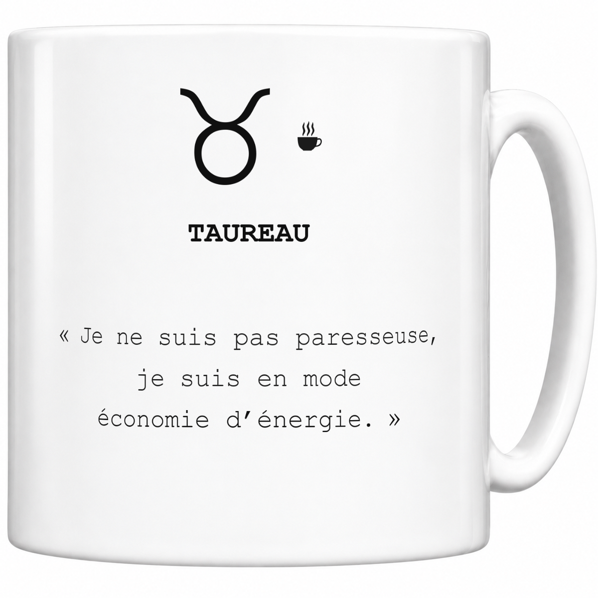 Mug blanc céramique 330 ml signe Taureau ♉ : symbole noir, nom TAUREAU et phrase sarcastique « Je ne suis pas paresseuse, je suis en mode économie d’énergie. »